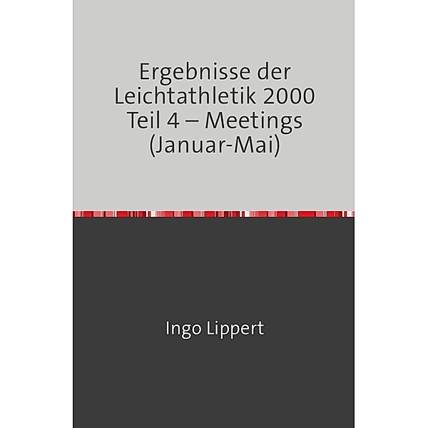 Sportstatistik / Ergebnisse der Leichtathletik 2000 Teil 4 - Meetings (Januar-Mai), Ingo Lippert