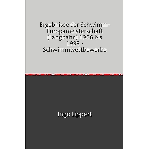 Sportstatistik / Ergebnisse der Schwimm-Europameisterschaft (Langbahn) 1926 bis 1999 - Schwimmwettbewerbe, Ingo Lippert