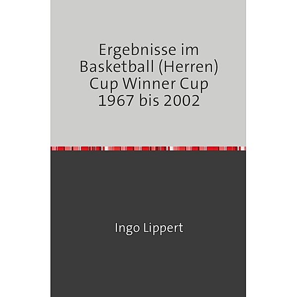 Sportstatistik / Ergebnisse im Basketball (Herren) Cup Winners Cup 1967 bis 2002, Ingo Lippert