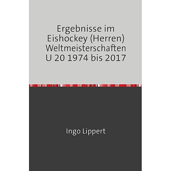 Sportstatistik / Ergebnisse im Eishockey (Herren) Weltmeisterschaften U 20 1974 bis 2017, Ingo Lippert