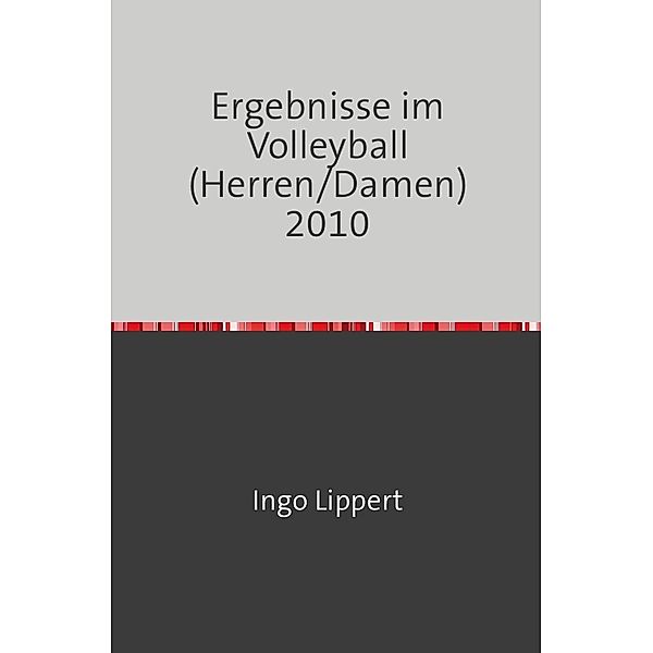 Sportstatistik / Ergebnisse im Volleyball (Herren/Damen) 2010, Ingo Lippert