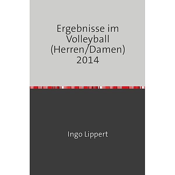 Sportstatistik / Ergebnisse im Volleyball (Herren/Damen) 2014, Ingo Lippert