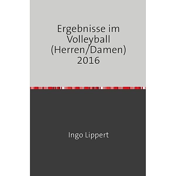 Sportstatistik / Ergebnisse im Volleyball (Herren/Damen) 2016, Ingo Lippert