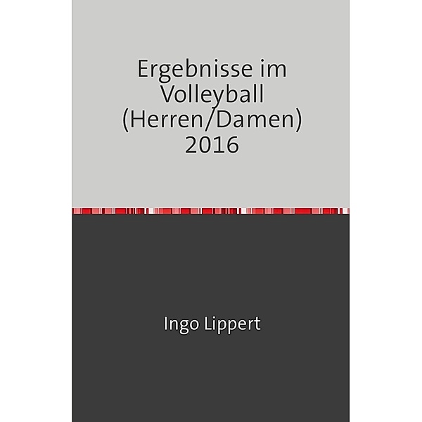 Sportstatistik / Ergebnisse im Volleyball (Herren/Damen) 2016, Ingo Lippert