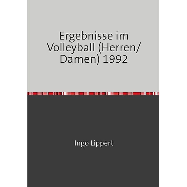 Sportstatistik / Ergebnisse im Volleyball (Herren/Damen) 1992, Ingo Lippert