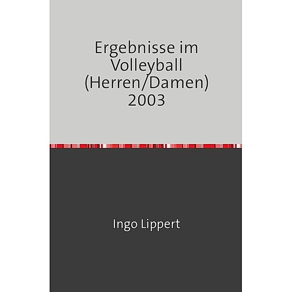 Sportstatistik / Ergebnisse im Volleyball (Herren/Damen) 2003, Ingo Lippert