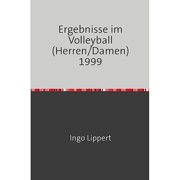 Sportstatistik / Ergebnisse im Volleyball (Herren/Damen) 1999, Ingo Lippert