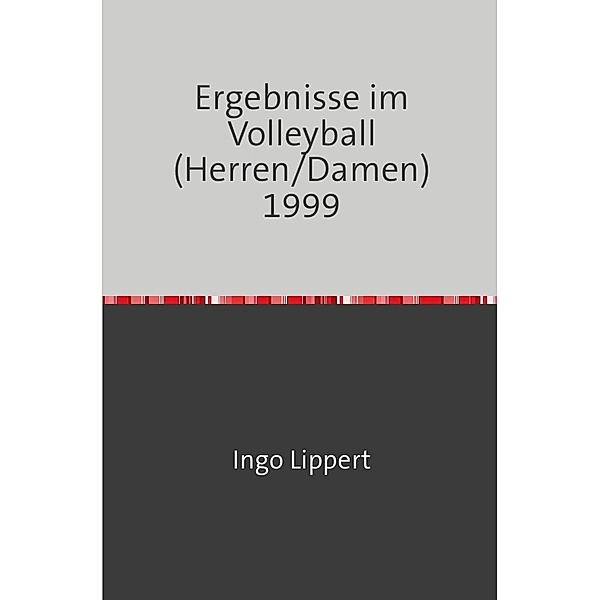 Sportstatistik / Ergebnisse im Volleyball (Herren/Damen) 1999, Ingo Lippert