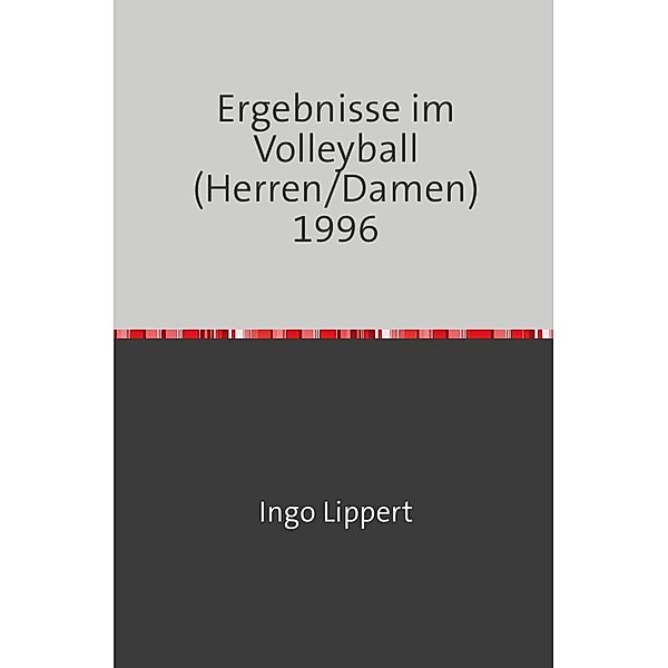 Sportstatistik / Ergebnisse im Volleyball (Herren/Damen) 1996, Ingo Lippert