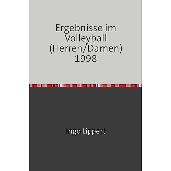 Sportstatistik / Ergebnisse im Volleyball (Herren/Damen) 1998, Ingo Lippert