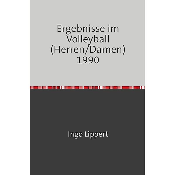 Sportstatistik / Ergebnisse im Volleyball (Herren/Damen) 1990, Ingo Lippert