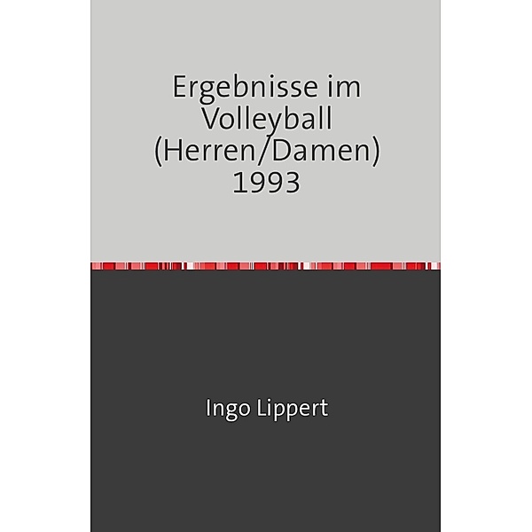 Sportstatistik / Ergebnisse im Volleyball (Herren/Damen) 1993, Ingo Lippert