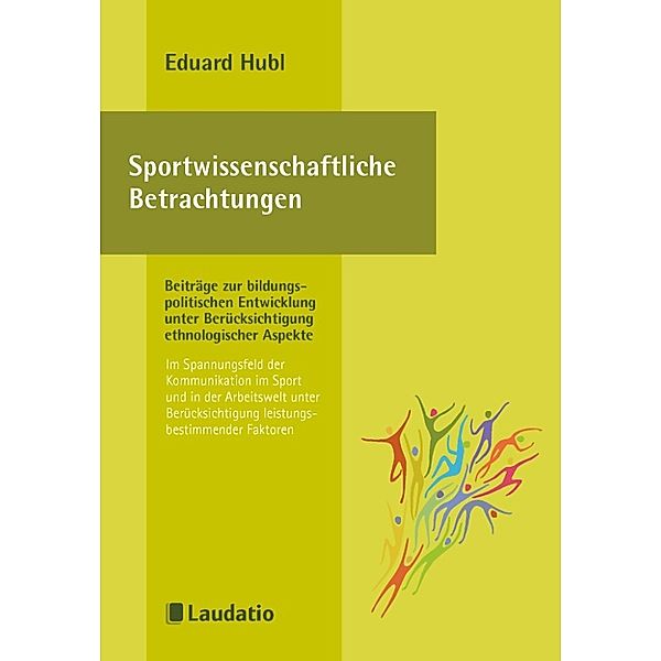 Sportwissenschaftliche Betrachtungen Beiträge zur bildungspolitischen Entwicklung unter Berücksichtigung ethnologischer Aspekte, Eduard Hubl