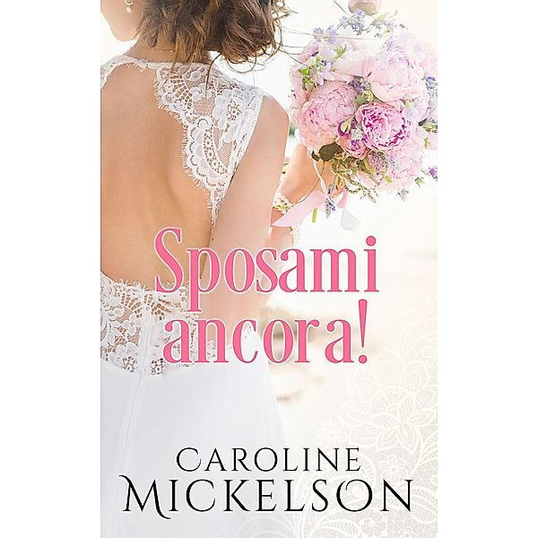 Sposami ancora! (Un invito all'altare, #2) / Un invito all'altare, Caroline Mickelson