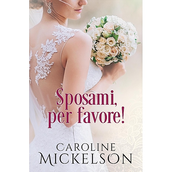 Sposami, per favore! (Un invito all'altare, #1) / Un invito all'altare, Caroline Mickelson