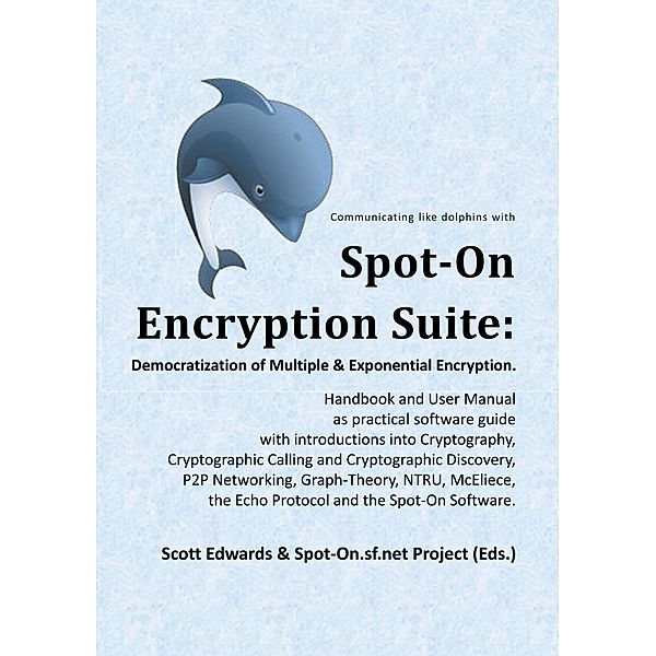 Spot-On Encryption Suite: Democratization of Multiple & Exponential Encryption, Scott Edwards, Spot-On. sf. net Project