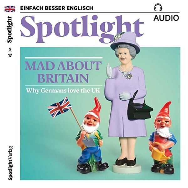 Spotlight Audio - Englisch lernen Audio - Verrückt nach Grossbritannien, Spotlight Verlag