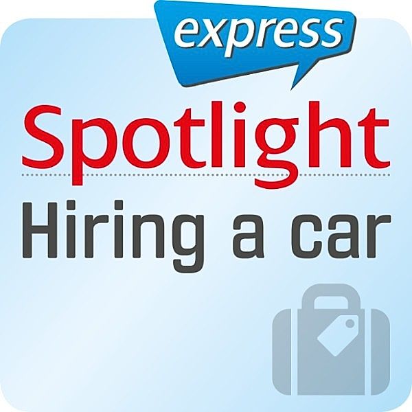 Spotlight express - Spotlight express - Reisen – Ein Auto mieten, Spotlight Verlag