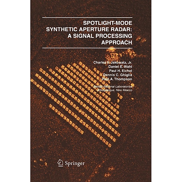 Spotlight-Mode Synthetic Aperture Radar: A Signal Processing Approach, Charles V. J. Jakowatz, Daniel E. Wahl, Paul H. Eichel, Dennis C. Ghiglia, Paul A. Thompson