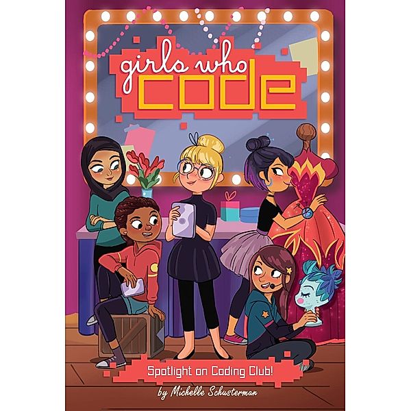 Spotlight on Coding Club! #4 / Girls Who Code Bd.4, Michelle Schusterman