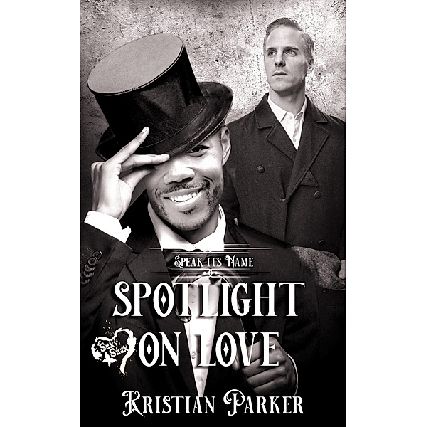 Spotlight on Love / Speak Its Name Bd.3, Kristian Parker