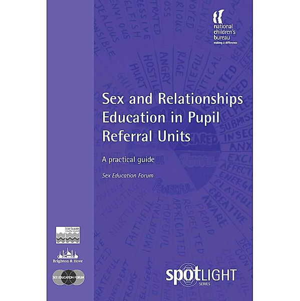 Spotlight: Sex and Relationships Education in Pupil Referral Units, Sex Education Sex Education Forum