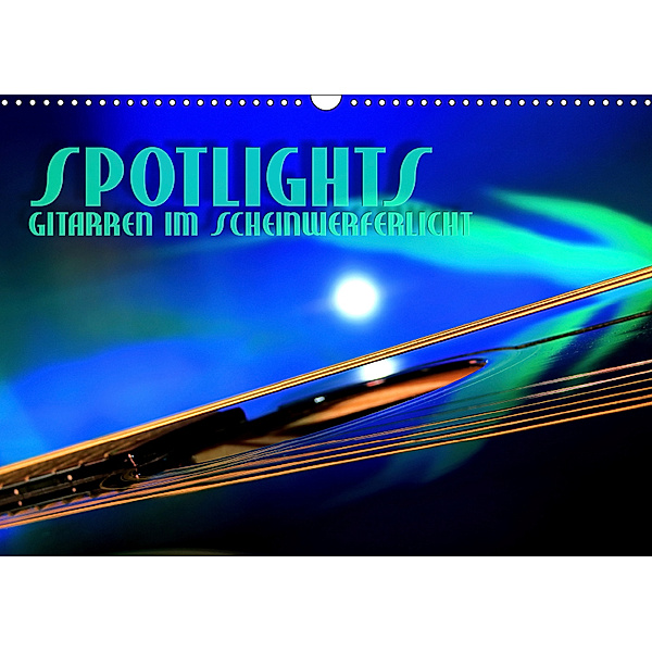 SPOTLIGHTS - Gitarren im Scheinwerferlicht (Wandkalender 2019 DIN A3 quer), Renate Bleicher