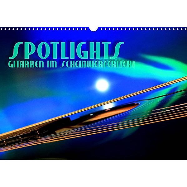SPOTLIGHTS - Gitarren im Scheinwerferlicht (Wandkalender 2023 DIN A3 quer), Renate Bleicher