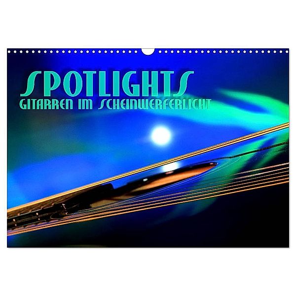 SPOTLIGHTS - Gitarren im Scheinwerferlicht (Wandkalender 2024 DIN A3 quer), CALVENDO Monatskalender, Renate Bleicher