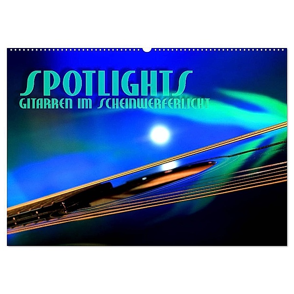 SPOTLIGHTS - Gitarren im Scheinwerferlicht (Wandkalender 2024 DIN A2 quer), CALVENDO Monatskalender, Renate Bleicher