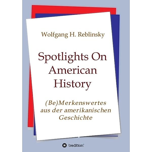 Spotlights On American History, Wolfgang Horst Reblinsky