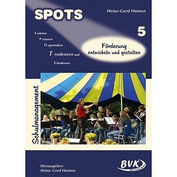 SPOTS Schulmanagement: Bd.5 SPOTS Schulmanagement, Band 5, Heinz-Gerd Hornen