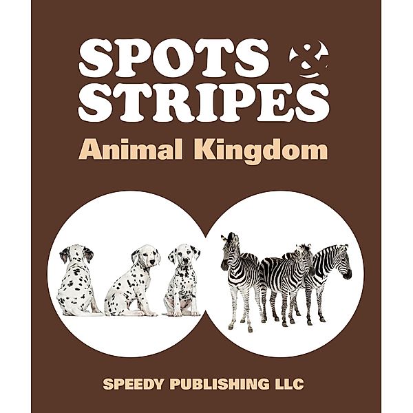 Spots & Stripes Animal Kingdom / Speedy Kids, Speedy Publishing