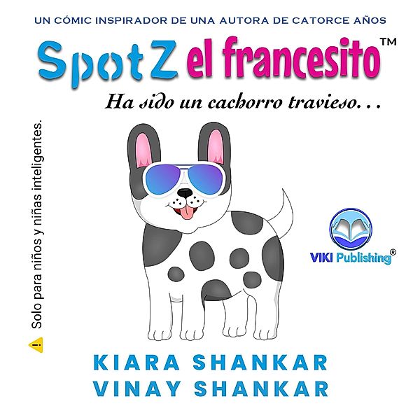 Spotz el francesito: Ha sido un cachorro travieso . . ., Kiara Shankar, Vinay Shankar