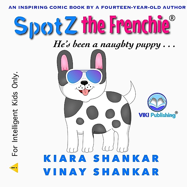 Spotz the Frenchie: He's been a naughty puppy . . ., Kiara Shankar, Vinay Shankar