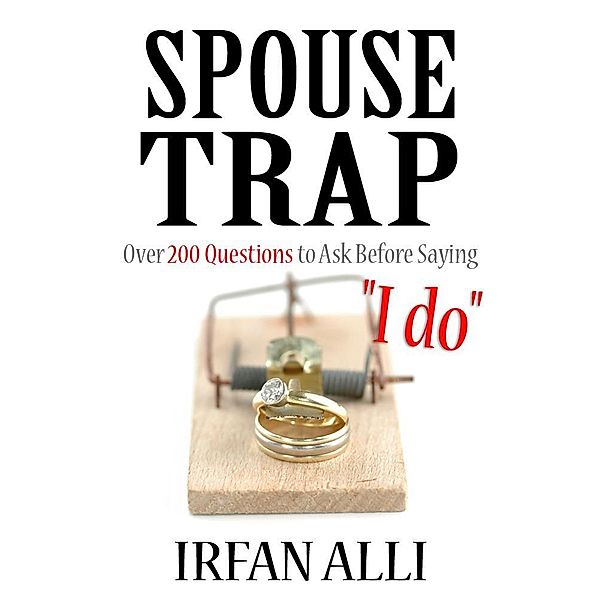 SPOUSE-TRAP Over 200 Questions to Ask Before Saying I do / eBookIt.com, Irfan Alli