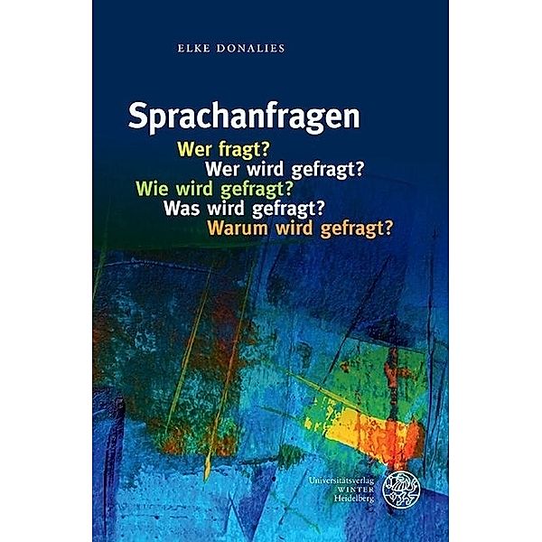 Sprachanfragen - Wer fragt? Wer wird gefragt? Wie wird gefragt? Was wird gefragt? Warum wird gefragt?, Elke Donalies