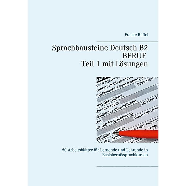 Sprachbausteine Deutsch B2 Beruf - Teil 1 mit Lösungen, Frauke Rüffel
