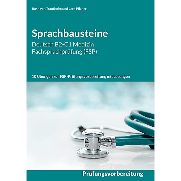 Sprachbausteine Deutsch B2-C1 Medizin Fachsprachprüfung (FSP), Rosa von Trautheim, Lara Pilzner