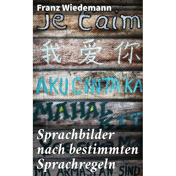 Sprachbilder nach bestimmten Sprachregeln, Franz Wiedemann