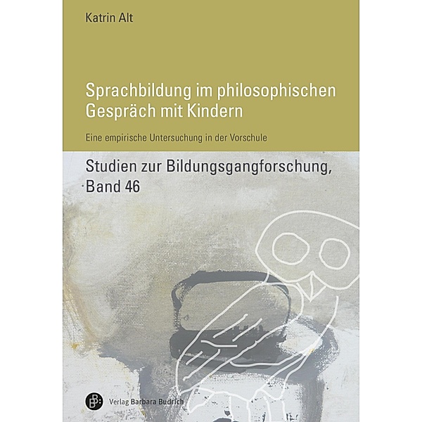 Sprachbildung im philosophischen Gespräch mit Kindern / Studien zur Bildungsgangforschung Bd.46, Katrin Alt