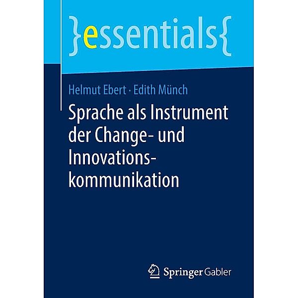 Sprache als Instrument der Change- und Innovationskommunikation / essentials, Helmut Ebert, Edith Münch