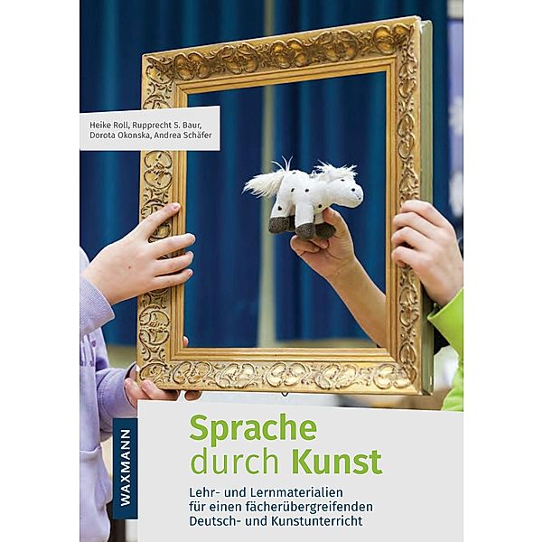 Sprache durch Kunst, Rupprecht S. Baur, Dorota Okonska, Heike Roll, Andrea Schäfer