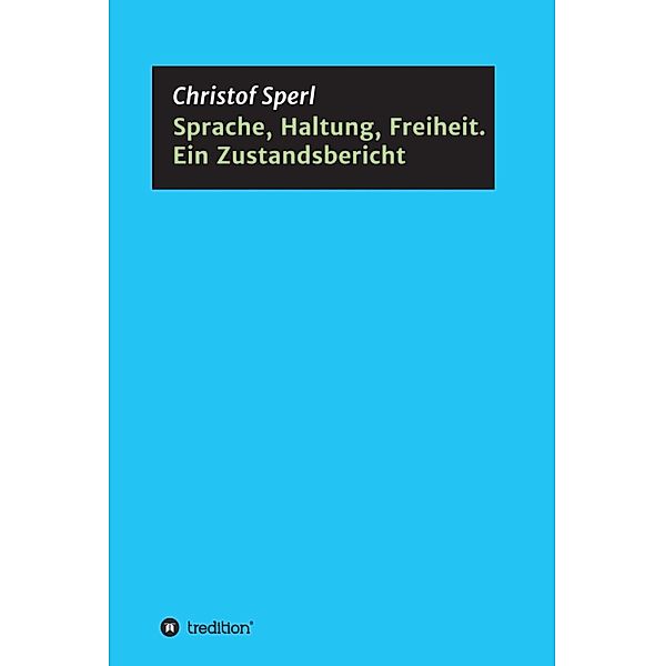 Sprache, Haltung, Freiheit. Ein Zustandsbericht, Christof Sperl