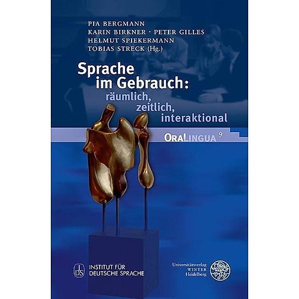 Sprache im Gebrauch: räumlich, zeitlich, interaktional / OraLingua Bd.9