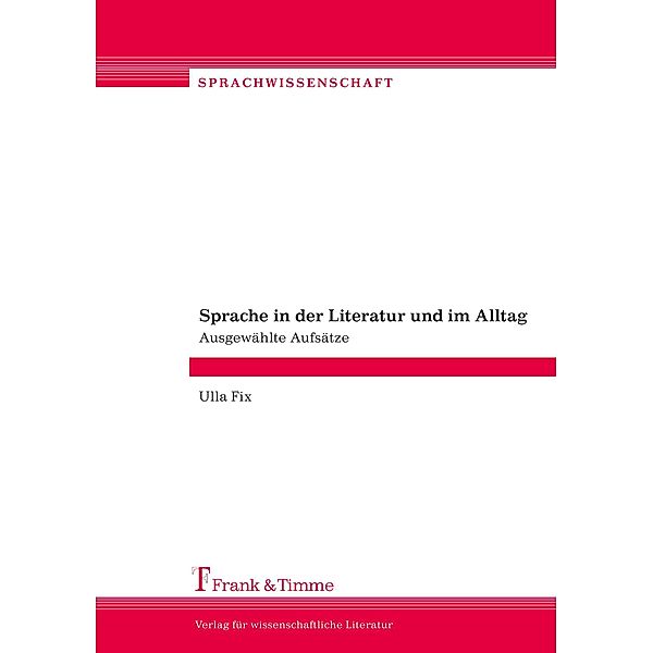 Sprache in der Literatur und im Alltag, Ulla Fix