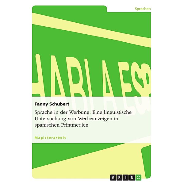 Sprache in der Werbung - Eine linguistische Untersuchung von Werbeanzeigen in spanischen Printmedien, Fanny Schubert