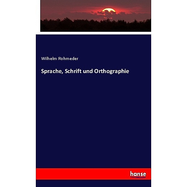 Sprache, Schrift und Orthographie, Wilhelm Rohmeder