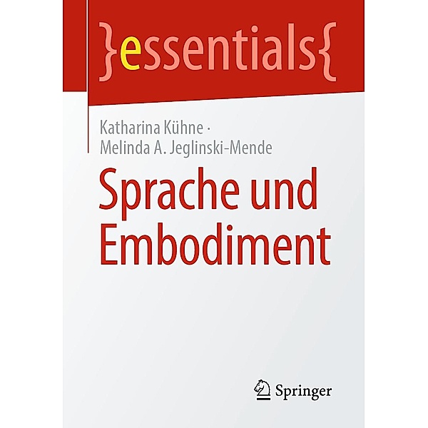 Sprache und Embodiment / essentials, Katharina Kühne, Melinda A. Jeglinski-Mende