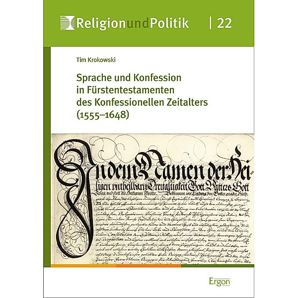 Sprache und Konfession in Fürstentestamenten des Konfessionellen Zeitalters (1555-1648) / Religion und Politik Bd.22, Tim Krokowski